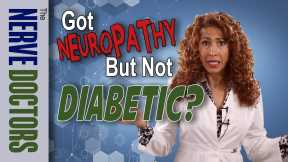 Got Neuropathy, But Not Diabetic? - The Nerve Doctors