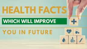 Interesting facts about health improvement. Health is Wealth.