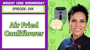 Delicious Fried Cauliflower in the Air Fryer! | WEIGHT LOSS WEDNESDAY - Episode: 244