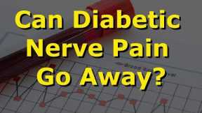Can Diabetic Nerve Pain Go Away?