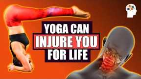 Why Yoga Can Easily Destroy Your Body