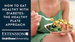 How to Eat Healthy with Diabetes - The Healthy Plate Approach