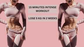 15 Minutes Intense Workout to lose Weight In 2 Weeks.
