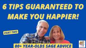 6 Life-Altering Tips To Make You  A HAPPIER Person!  (Octogenarians Bob and Fran Share Their Wisdom)
