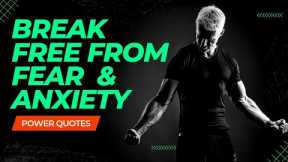 Power Quotes To Help Break Fear And Anxiety | Break Free