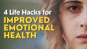 4 Life Hacks for Improved Emotional Health