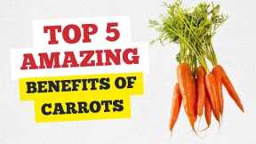 Top 5 Amazing Health Benefits of Carrots | Healthy Hacks 2022