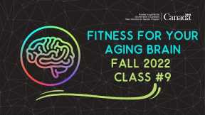 CLASS #9 FITNESS FOR YOUR AGING BRAIN