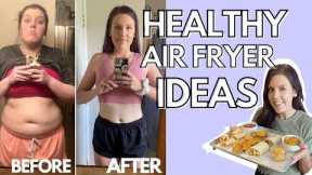 HEALTHY AIR FRYER RECIPES | Foods I Eat to Lose Weight | Tips & Ideas for Air Frying