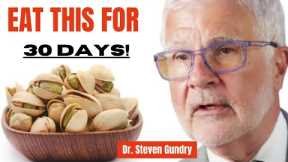 Dr. Steven Gundry's  30 Day Challenge: Eat Pistachios Every Day to Experience Amazing Benefits!