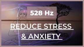 Reduce stress and anxiety - Solfeggio frequency 528Hz, healing music, meditation, soothing music