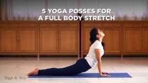 5 Yoga Poses for a full body stretch | Asanas for flexibility | Yoga Sequence to relax | Meditation