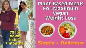 Plant Based Meals For Maximum Vegan Weight Loss / How To Lose Body Fat On Starch Solution