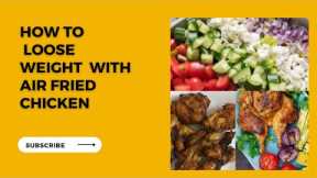 How to Make Weight Loss Air Fried Chicken: Air Fryer Recipe