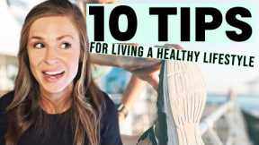 My TOP 10 TIPS for Living a Healthy Lifestyle (and sticking with it!)