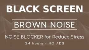Brown Noise Black Screen - Sound 24h For Focus Study, NOISE BLOCKER for Reduce Stress