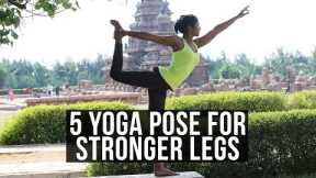 5 Yoga Pose for Stronger Legs
