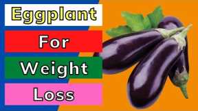 Eggplant For Weight Loss | Eggplant Recipe for Weight Loss