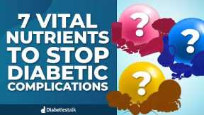 7 Vital Nutrients to Stop Diabetes Complications