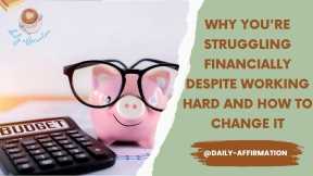 Why You're Struggling Financially Despite Working Hard and How to Change It