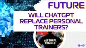 Future of Fitness: Can ChatGPT Replace Personal Trainers?