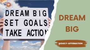  Dream BIG and Achieve More!  