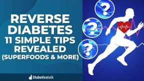 Reverse Diabetes - 11 Simple Tips Revealed (Superfoods & More)