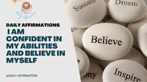  Empower Yourself with Daily Affirmations: I am Confident in My Abilities and Believe in Myself. 