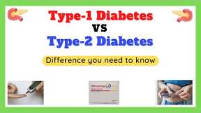 Types of diabetes mellitus, Type 1 diabetes, Type 2 diabetes, Type 1 and Type 2 diabetes difference