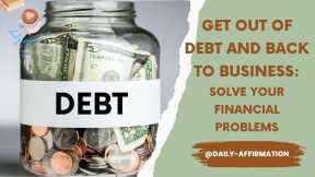 Get Out of Debt and Back to Business: Solve Your Financial Problems