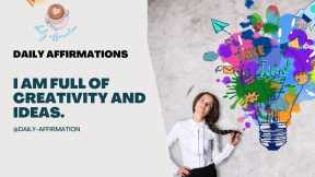  Start the Day Off Right With Positive Affirmations: I Am Full of Creativity and Ideas! 