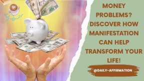 Money Problems? Discover How Manifestation Can Help Transform Your Life!