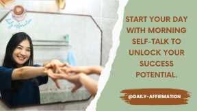  Start Your Day with Morning Self-Talk to Unlock Your Hidden Success Potential.  