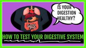 How to TEST YOUR DIGESTIVE SYSTEM **Is Your Digestion Healthy?**
