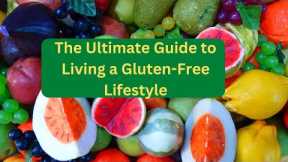 The Ultimate Guide to Living a Gluten-Free Lifestyle