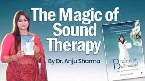 Power of Sound Therapy I Dr. Anju Sharma I Brahm Se Brahmaand I OnlyMyHealth