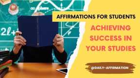 Achieving Success in Your Studies Affirmations for Students