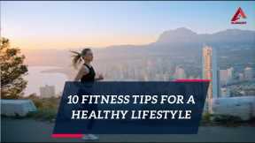 10 Fitness Tips For A Healthy Lifestyle. Ideas To Motivate You. Start Changing Your Life Today!
