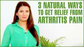 ARTHRITIS TREATMENTS –  3 Best Home Remedies For Arthritis & Joint Pains