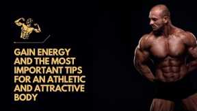 Gain energy and the most important tips for an athletic and attractive body