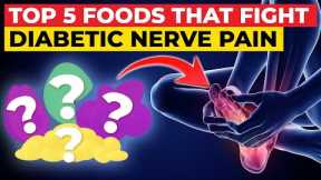 Top 5 Foods For Fighting Diabetic Nerve Pain