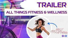Welcome to All Things Fitness and Wellness - Fitness Podcast YouTube Channel Trailer