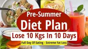 Pre Summer Diet Plan To Lose Weight Fast 10 Kgs | Full Day Indian Diet/Meal Plan For Weight Loss
