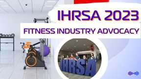 IHRSA 2023, Advocating For The Health and Fitness Industry  