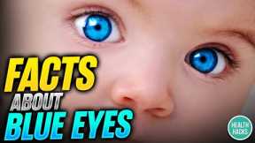 Where BLUE EYES Come From ? Health Hacks Infinity