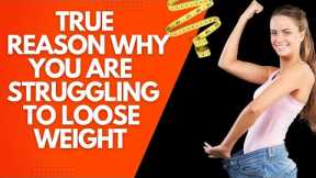 Top Scientists finally reveal the true reason why you are struggling to loose weight
