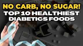Top 10 Healthiest Diabetics Foods With ZERO Carb ZERO Sugar