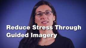 Reduce Stress Through Guided Imagery (2 of 3)