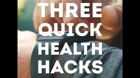 Three quick health hacks
