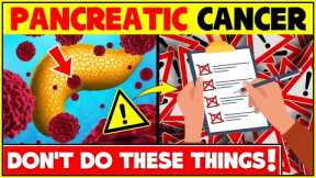 Pancreatic Cancer: Don't Do These Things! | Risk Factors and Prevention of Pancreatic Cancer